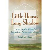Little House, Long Shadow: Laura Ingalls Wilder’s Impact on American Culture