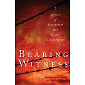 Bearing Witness: Stories of Martyrdom and Costly Discipleship