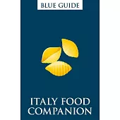 Blue Guide Italy Food Companion: Phrasebook and Miscellany