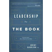 Leadership by the Book: Lessons on Leading from Every Book of the Bible