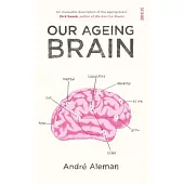 Our Ageing Brain: How Our Mental Capacities Develop As We Grow Older