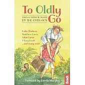 To Oldly Go: Tales of Intrepid Travel by the Over-60s