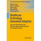 Healthcare Technology Innovation Adoption: Electronic Health Records and Other Emerging Health Information Technology Innovation