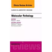 Molecular Pathology, an Issue of Clinics in Laboratory Medicine