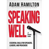 Speaking Well: A Pocket Guide, Essential Skills for Speakers, Leaders, and Preachers