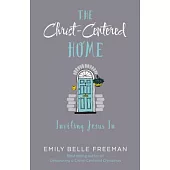 The Christ-Centered Home: Inviting Jesus In