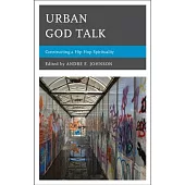 Urban God Talk: Constructing a Hip Hop Spirituality