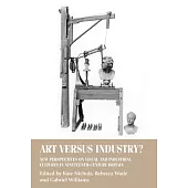 Art Versus Industry?: New Perspectives on Visual and Industrial Cultures in Nineteenth-Century Britain