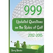 999 Updated Questions on the Rules of Golf 2014 2015: The Smart Way to Learn the Rules of Golf for Golfers of All Playing Abilit