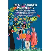 Reality-based Parenting: How Parents of African Descent Can Cultivate Loving Relationships With Their Children