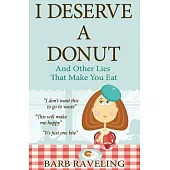 I Deserve a Donut And Other Lies That Make You Eat