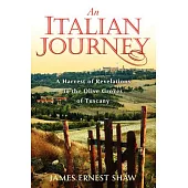 An Italian Journey: A Harvest of Revelations in the Olive Groves of Tuscany