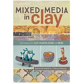 Mixed Media in Clay: Techniques for Paper Clay, Plaster, Resin and More