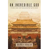 An Incredible God: China and Her Encounter with God