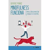 Mindfulness funciona / Mindfulness Works: Cómo Desconectar Y Reducir El Estrés / Disconnecting and Reduce Stress