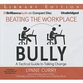 Beating the Workplace Bully: A Tactical Guide to Taking Charge: Library Edition