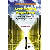 Architecting Experience: A Marketing Science and Digital Analytics Handbook