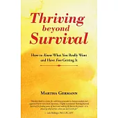 Thriving Beyond Survival: How to Know What You Really Want and Have Fun Getting It