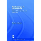 Relationships in Development: Infancy, Intersubjectivity, and Attachment