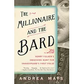 The Millionaire and the Bard: Henry Folger’s Obsessive Hunt for Shakespeare’s First Folio