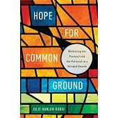 Hope for Common Ground: Mediating the Personal and the Political in a Divided Church
