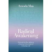 Radical Awakening: Discovering the Radiance of Being in the Midst of Everyday Life