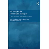 Techniques for the Couple Therapist: Essential Interventions from the Experts