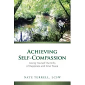 Achieving Self-compassion: Giving Yourself the Gifts of Happiness and Inner Peace