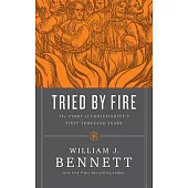 Tried by Fire: The Story of Christianity’s First Thousand Years