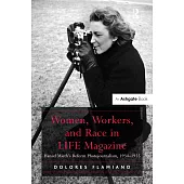 Women, Workers, and Race in Life Magazine: Hansel Mieth S Reform Photojournalism, 1934-1955