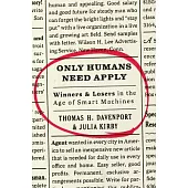 Only Humans Need Apply: Winners and Losers in the Age of Smart Machines