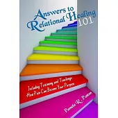 Answers to Relational Healing 101: Including Testimony and Teachings: How Pain Can Become Your Purpose