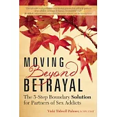 Moving Beyond Betrayal: The 5-Step Boundary Solution for Partners of Sex Addicts