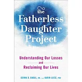 The Fatherless Daughter Project: Understanding Our Losses and Reclaiming Our Lives