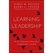 Learning Leadership: The Five Fundamentals of Becoming an Exemplary Leader