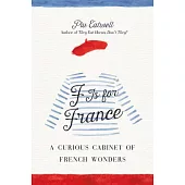 F Is for France: A Curious Cabinet of French Wonders