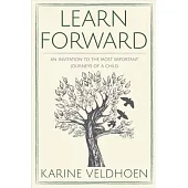 Learn Forward: An Invitation to the Most Important Journeys of a Child