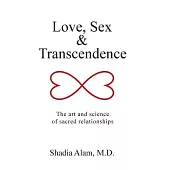 Love, Sex & Transcendence: The Art and Science of Sacred Relationships