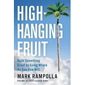 High-Hanging Fruit: Build Something Great by Going Where No One Else Will