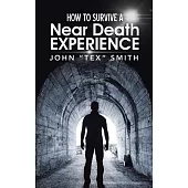 How to Survive a Near Death Experience