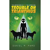 The Adventures of Elt the Super Dog: Trouble on Trianthius