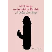 50 Things to Do with a Rabbit & Other Sex Toys