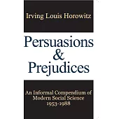 Persuasions and Prejudices: An Informal Compendium of Modern Social Science, 1953-1988