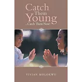 Catch Them Young…: Catch Them Now!