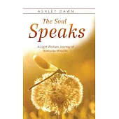 The Soul Speaks: A Light Workers Journey of Everyday Miracles