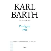 Karl Barth Gesamtausgabe / Predigten 1911