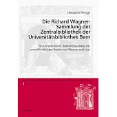 Die Richard Wagner-Sammlung Der Zentralbibliothek Der Universitaetsbibliothek Bern: Ein Kommentierter Bibliothekskatalog Mit Unveroeffentlichten Brief