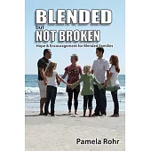 Blended but Not Broken: Hope and Encouragement for Blended Families