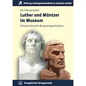 Luther Und Muntzer Im Museum: Deutsch-deutsche Rezeptionsgeschichten