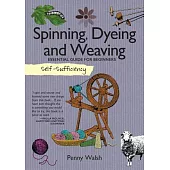 Spinning, Dyeing and Weaving: Essential Guide for Beginners